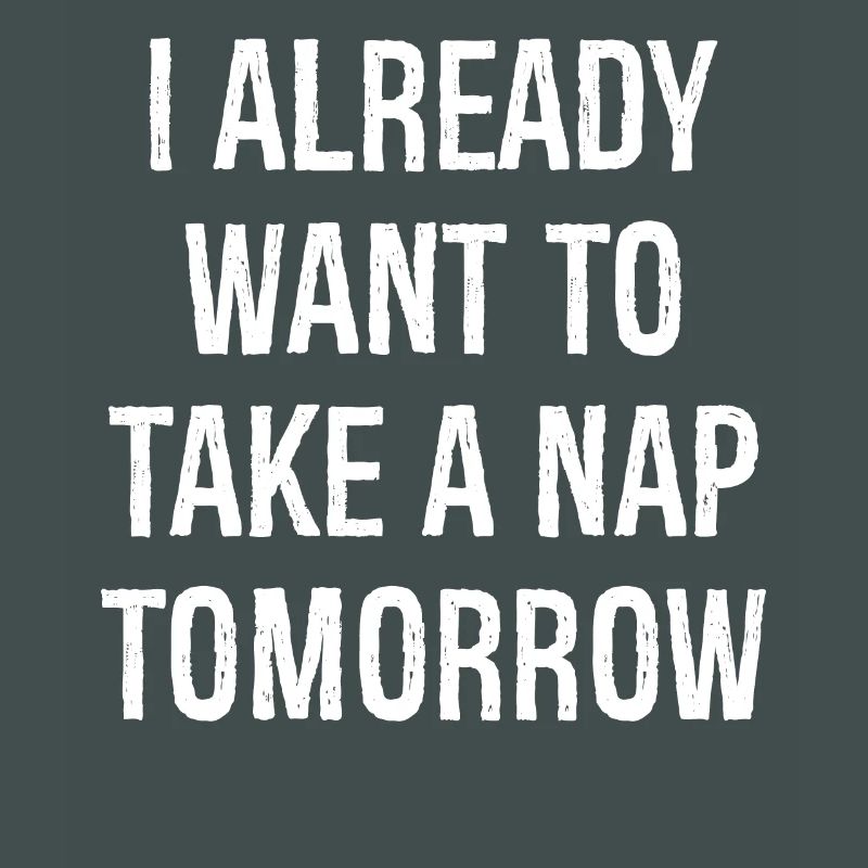 Ich will morgen schon ein Nickerchen machen