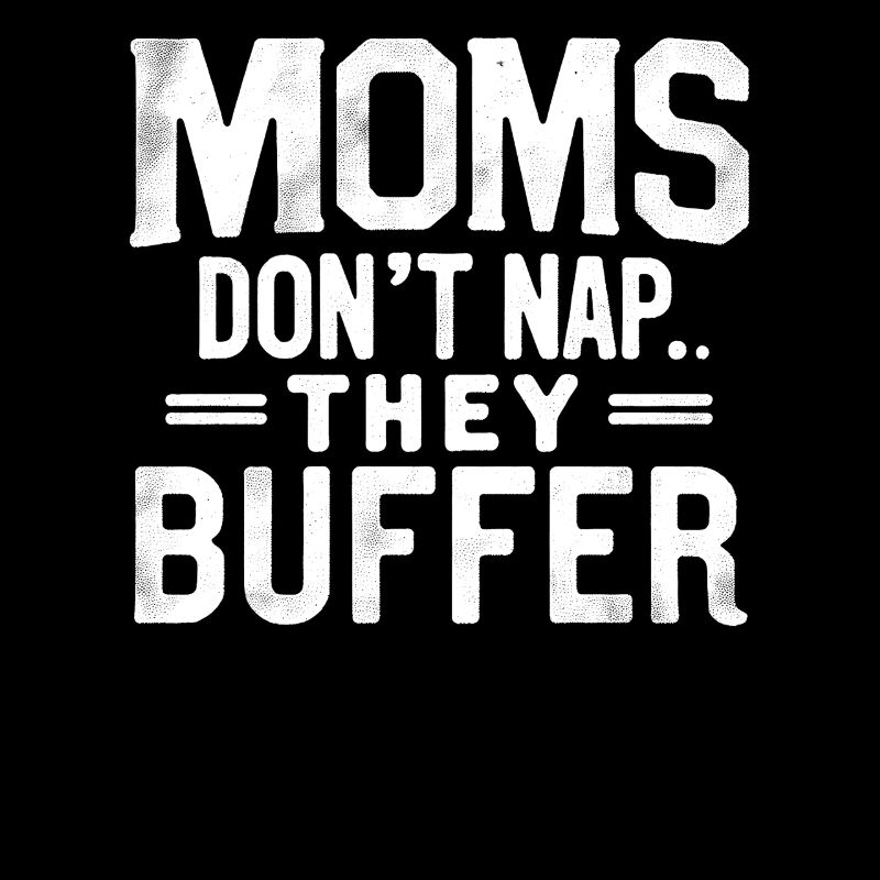 Moms Don't Nap They Buffer Funny Mom Gift