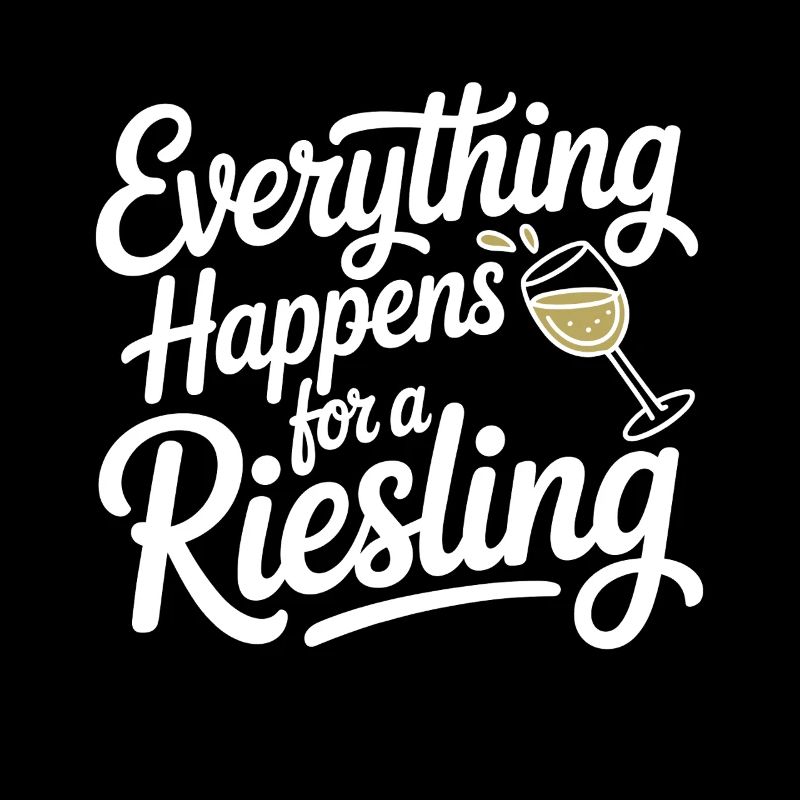 Wine Wine Drinker Everything Happens For A Riesling