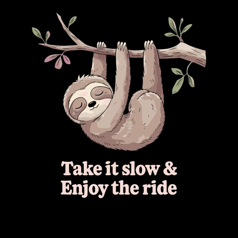 Take it slow &amp; enjoy the journey sloth