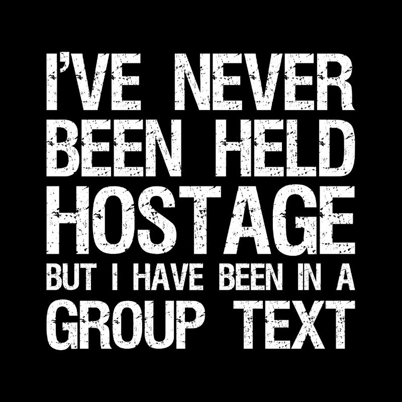I've Never Been Held Hostage But I Have Been