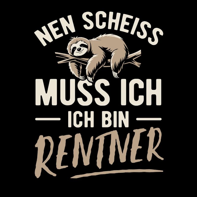 Nen Scheiss muss ich ich bin Rentner - Spruch