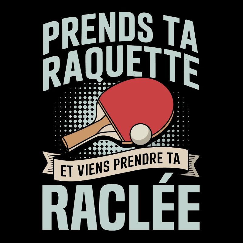 prends ta raquette viens prendre ta raclée 