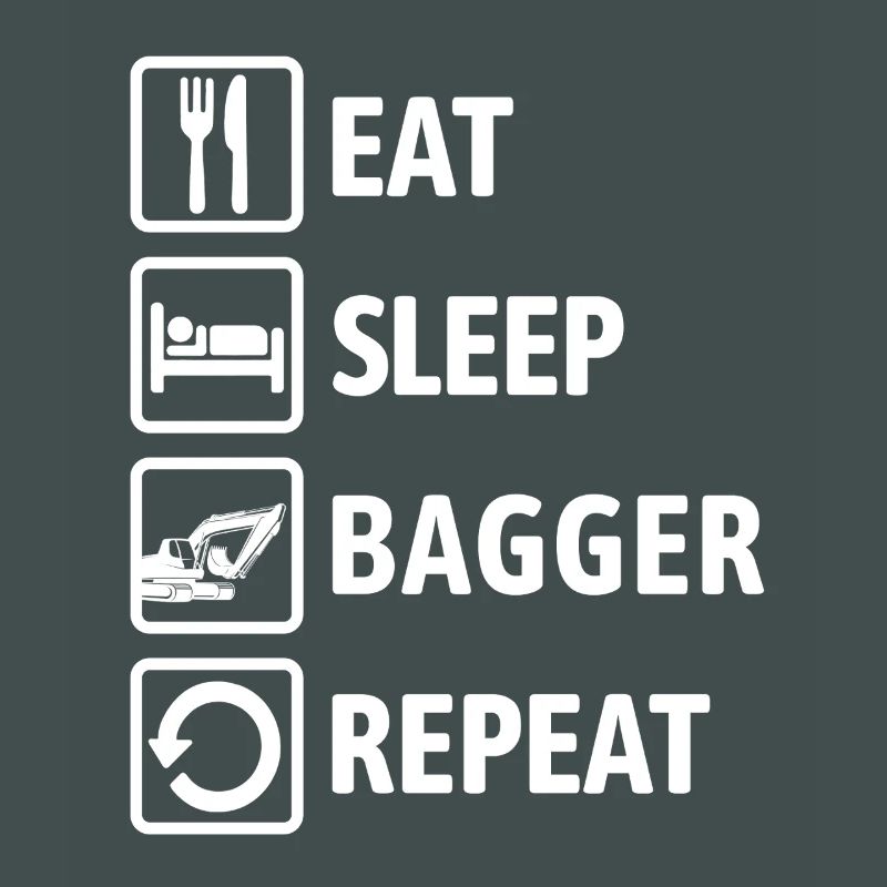 Eat Sleep Bagger Repeat - digging & digging