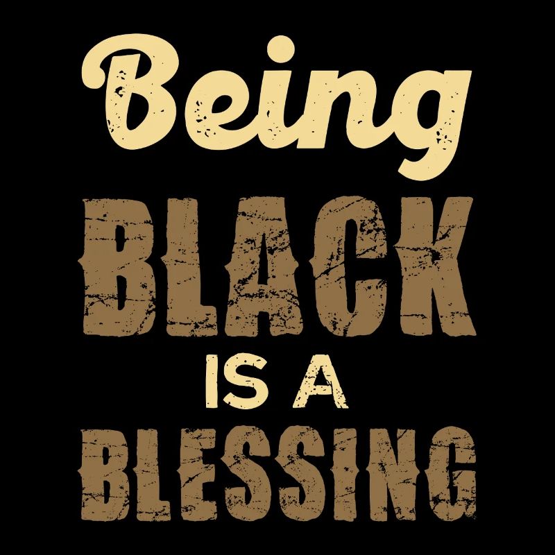 Being Black is a Blessing