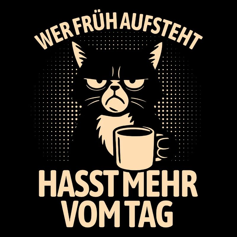 Katze - Wer früh aufsteht hasst mehr vom Tag
