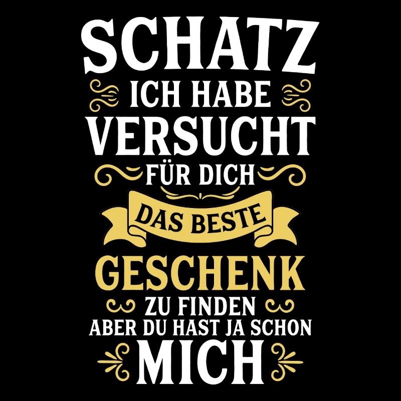 Schatz ich habe versucht das perfekte Geschenk
