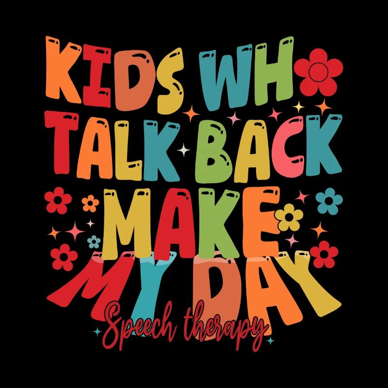 Kids Who Talk Back Make My Day Speech Pathologist