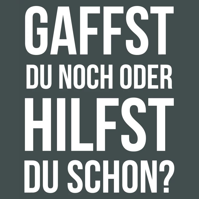 Gaffst du noch oder hilfst du schon?