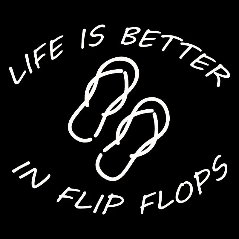 LA VIE EST MEILLEURE DANS LES FLIP FLOPS