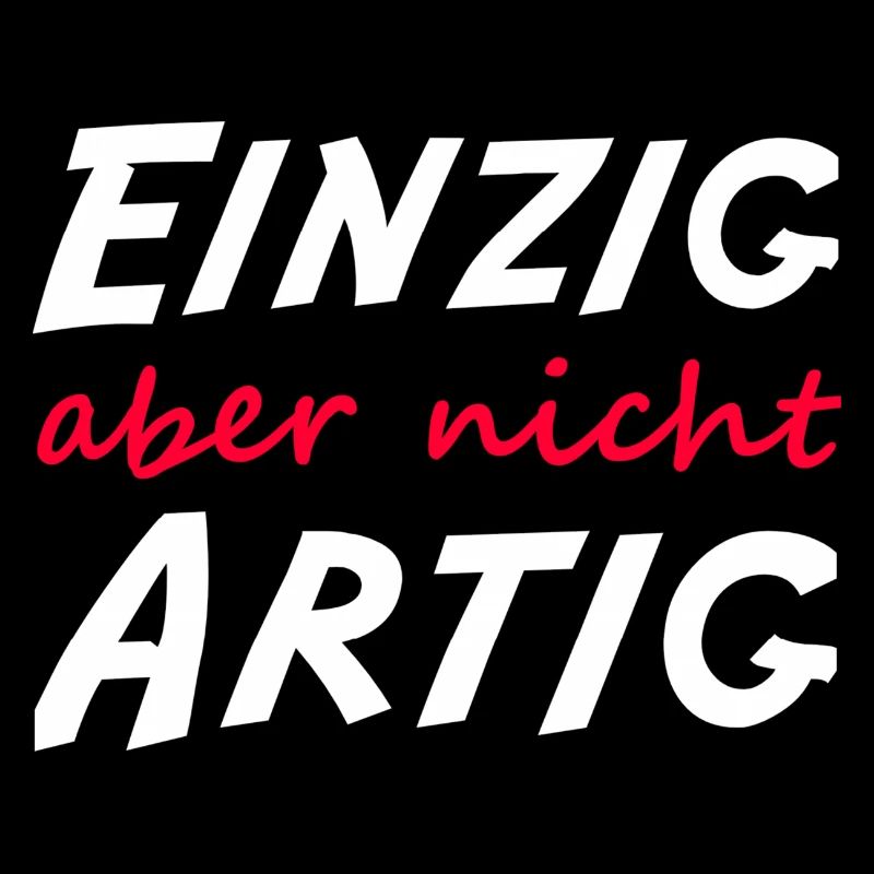 Einzig aber nicht artig 