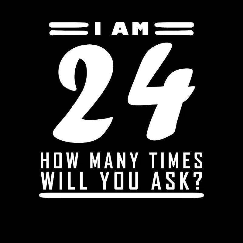 Ich bin 24 – 24. Geburtstag Geschenk