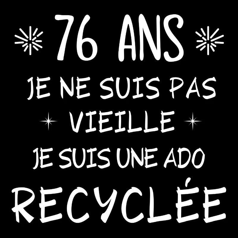 ado recyclée, anniversaire 76 ans, j'ai 76 ans