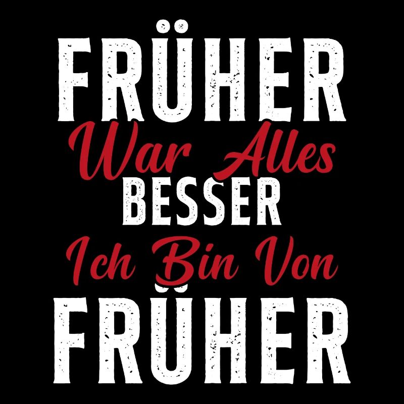 Früher war alles besser ich bin von früher Rentner