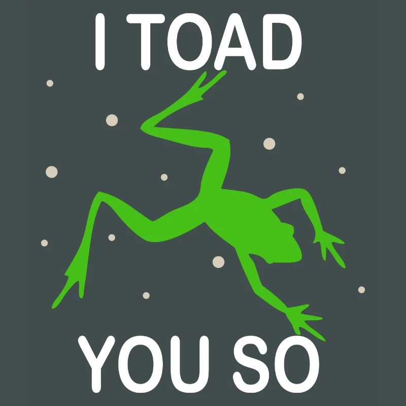 I Hate To Say I Toad You So