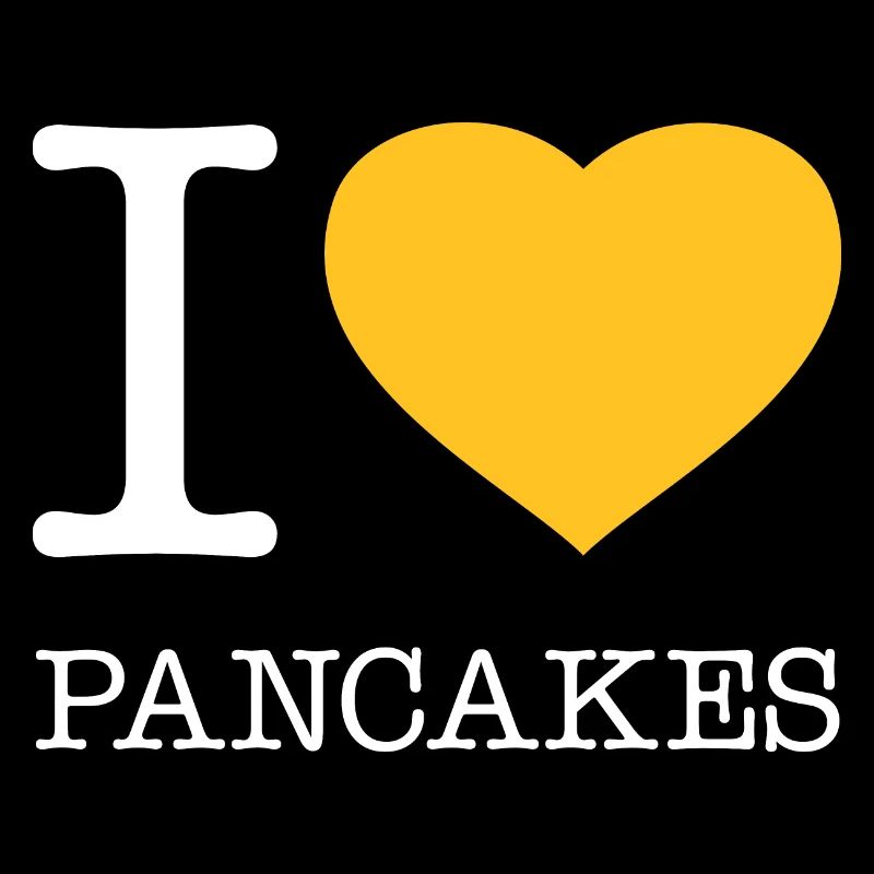I LOVE PANCAKES