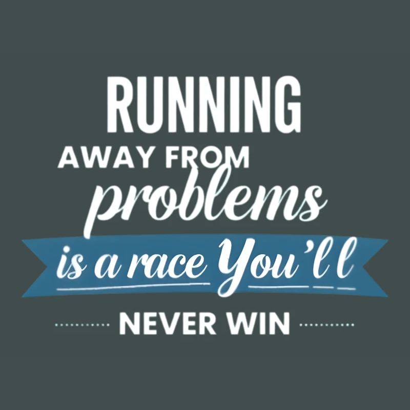 Fleeing from problems is not a solution