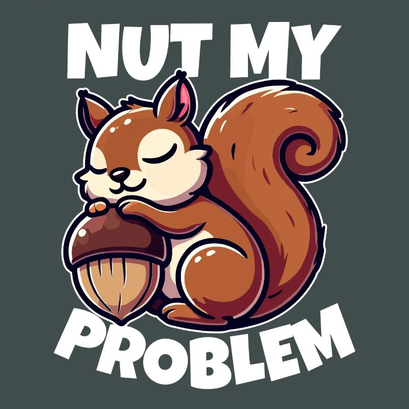 Nut My Problem - Witziges Eichhörnchen-Design