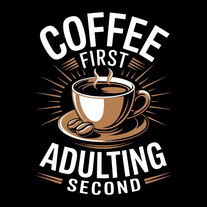 Kaffee Coffee First Adulting Second Büro Spruch