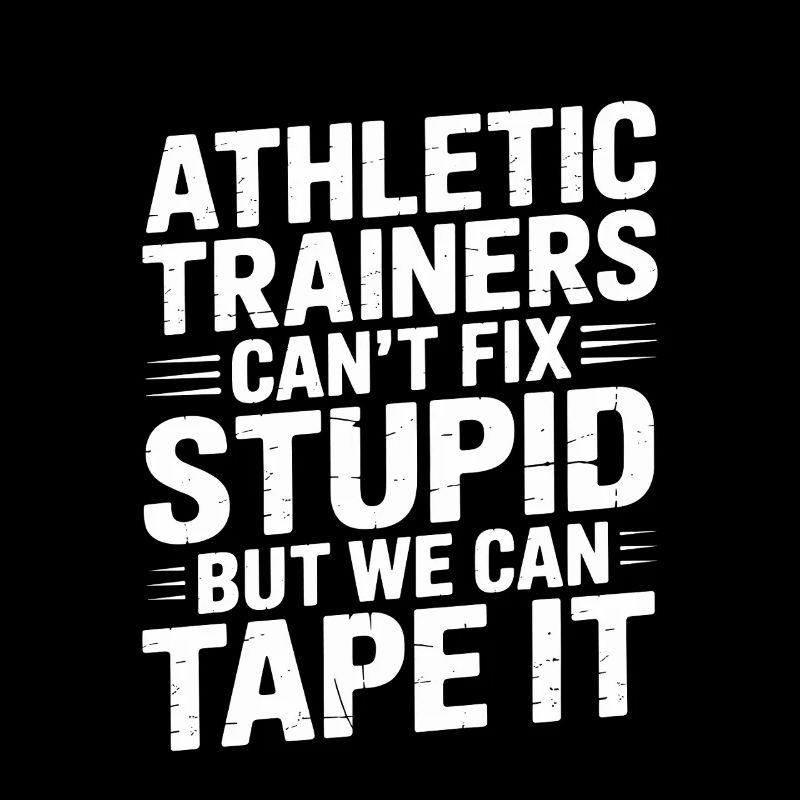 Athletic Trainers Can't Fix Stupid Funny Athletic