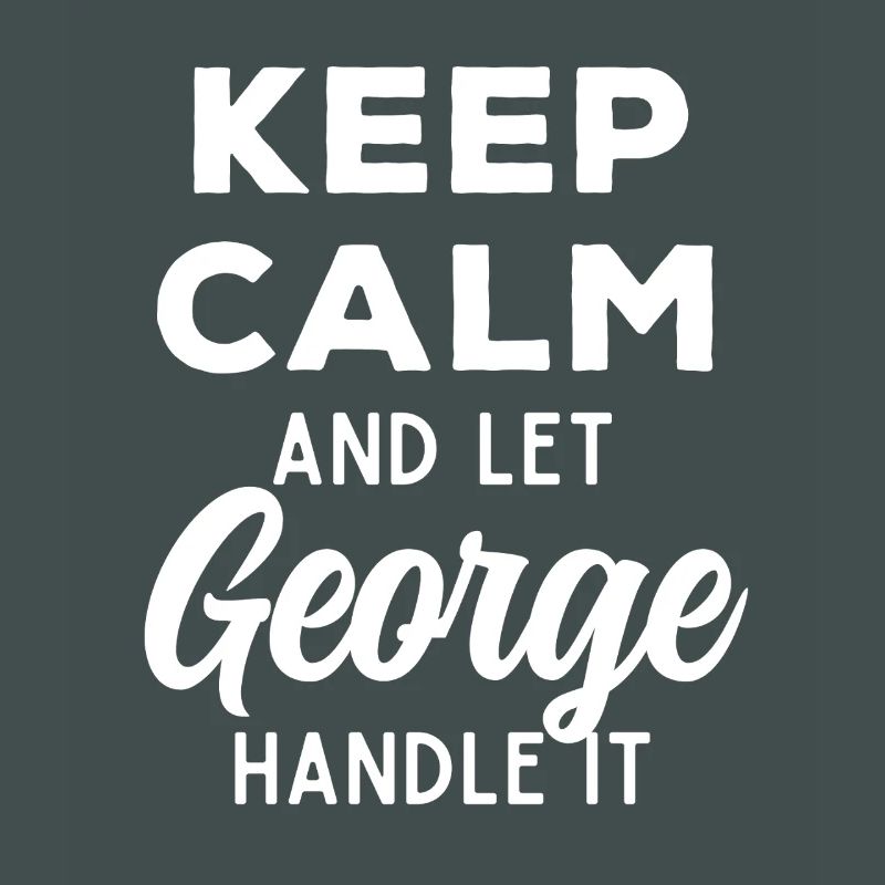 Keep Calm Let George Fix It Funny Saying