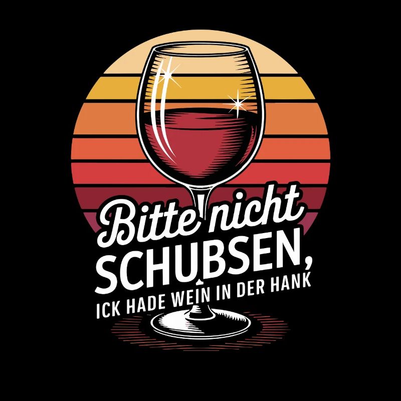  Bitte Nicht Schubsen, Ick Hade Wein In Der Hank