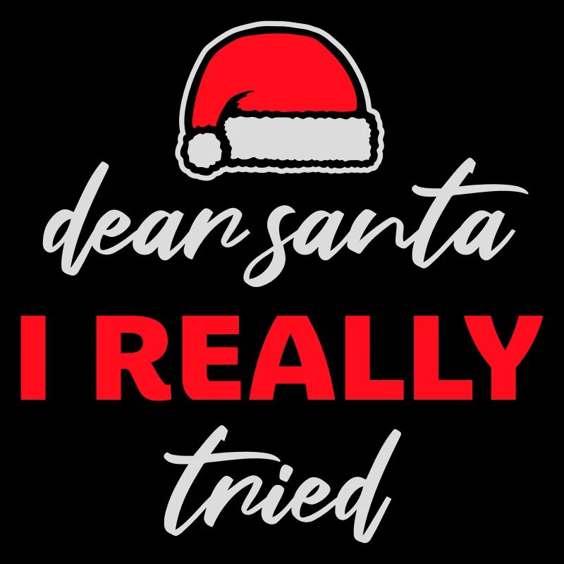 Dear Santa I Really Tried Christmas Humor Funny