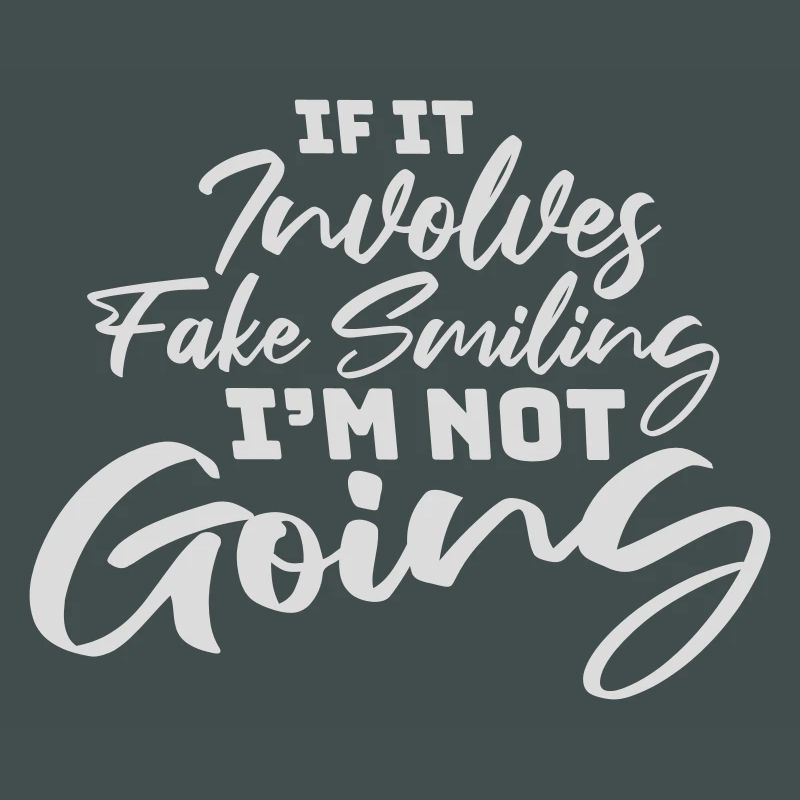 If It Involves Fake Smiling I'm Not Going Saying
