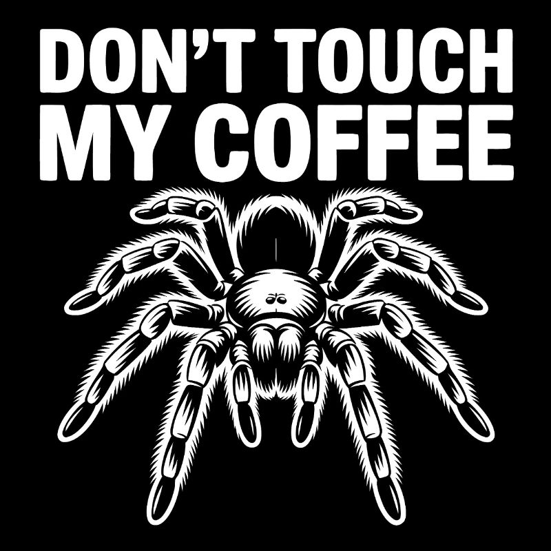Don't Touch My Coffee Spider
