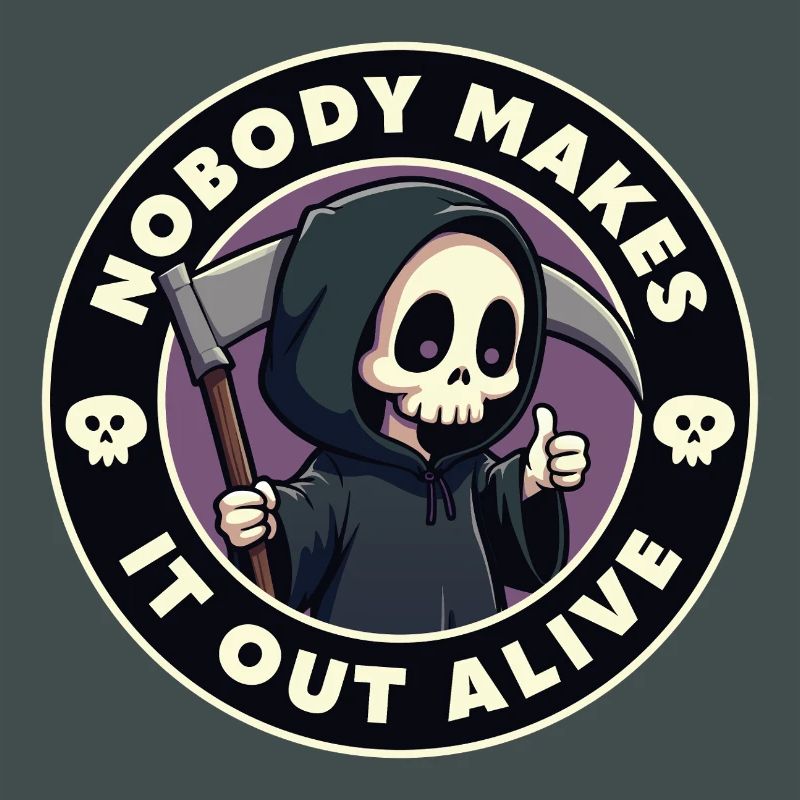 Nobody makes it out alive