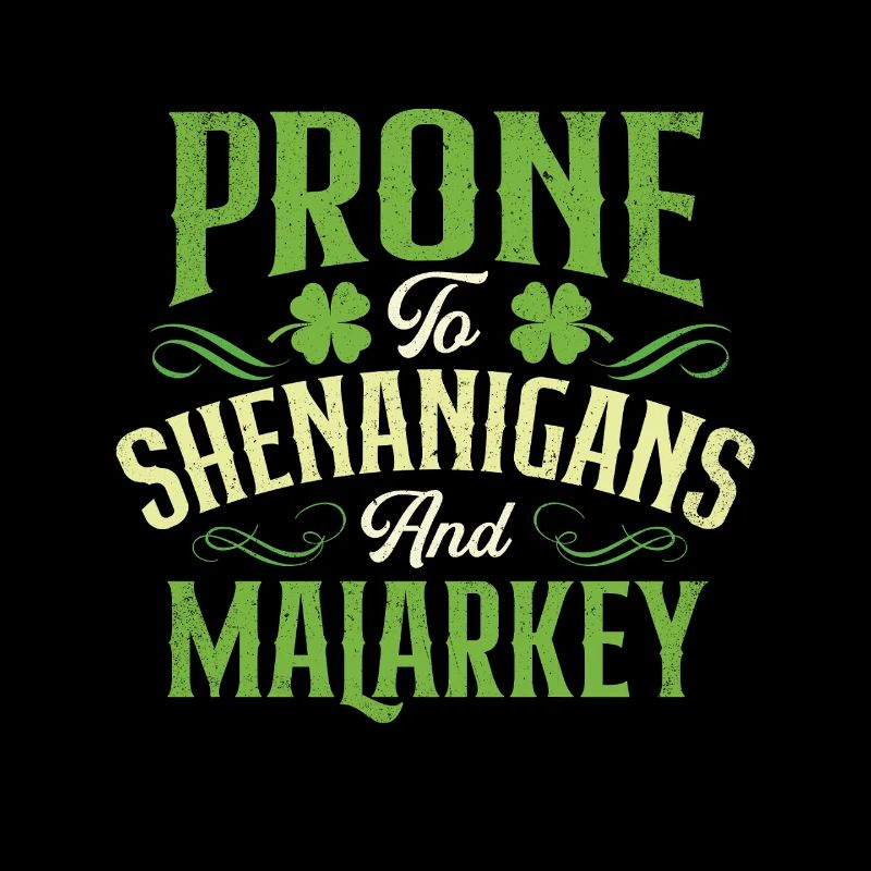 Prone To Shenanigans And Malarkey