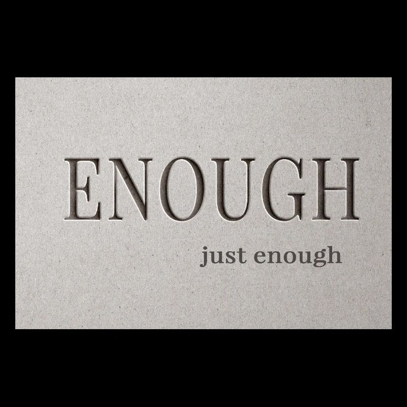 Enough – just enough