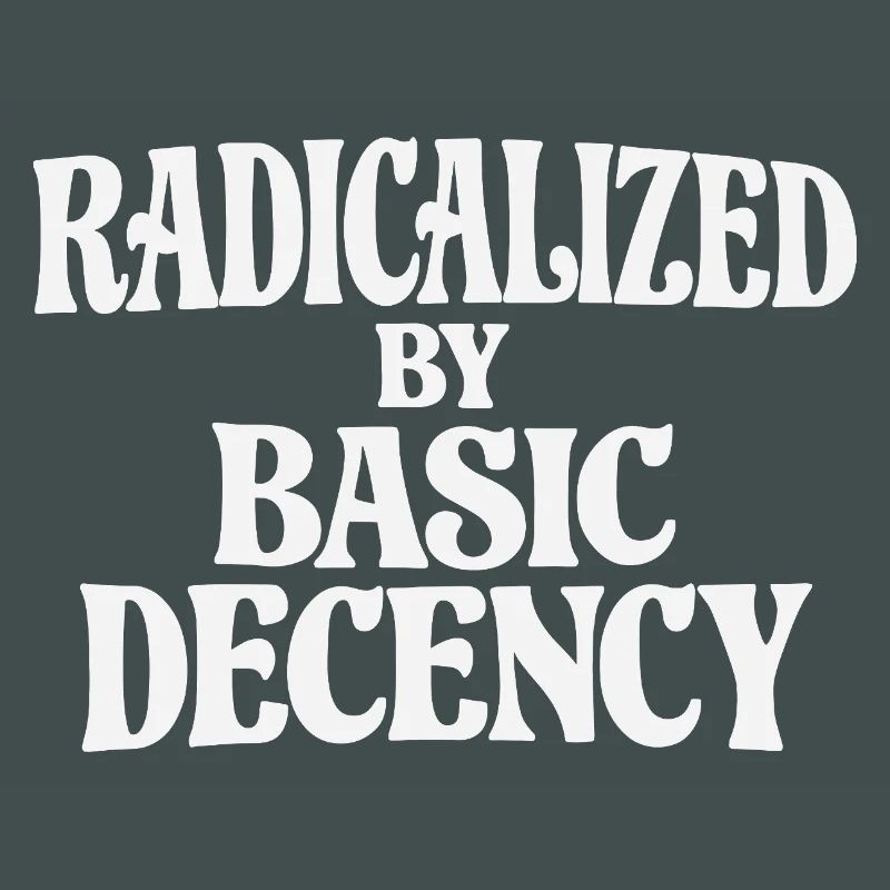 Radicalized by Basic Decency
