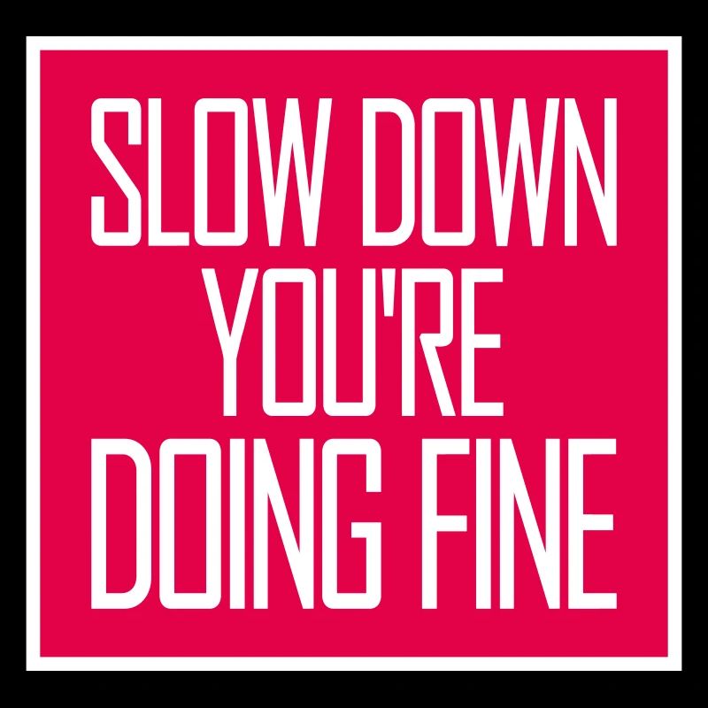 Slow Down You're Doing Fine Motivation Spruch Logo
