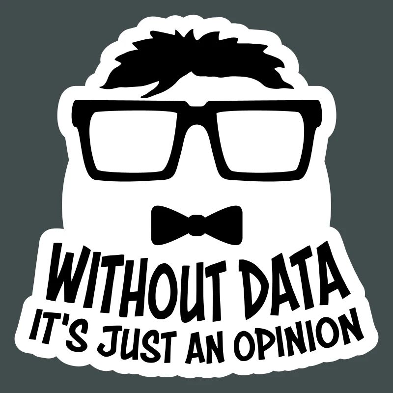 Without Data It's Just An Opinion Statistik Nerd