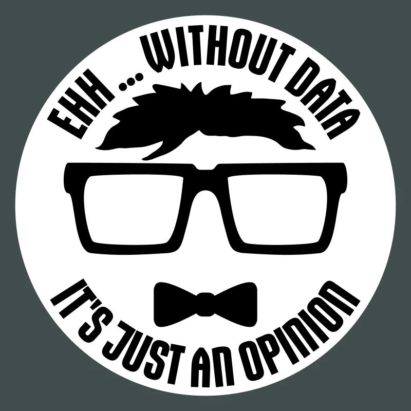 Without Data It's Just An Opinion Statistics Nerd