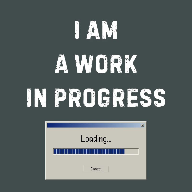 I am a work in progress - Work in progress