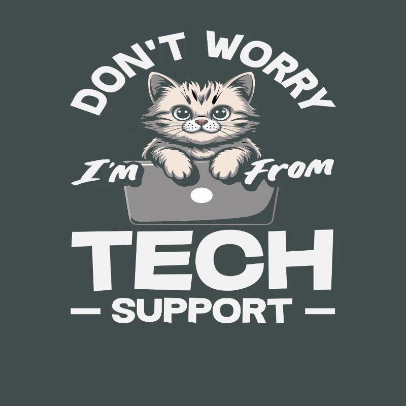Don't worry, I'm from Tech Support Cat IT