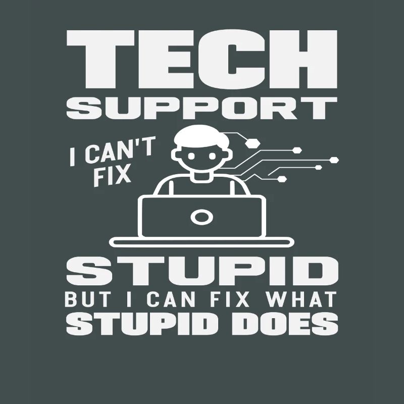 Tech Support I fix what stupidity does