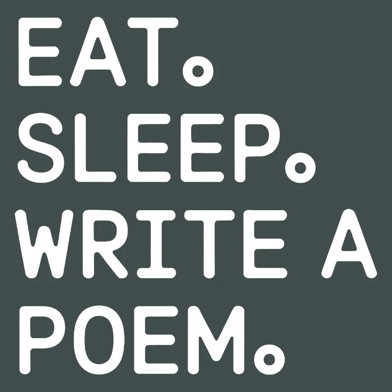 Eat Sleep Write a Poem