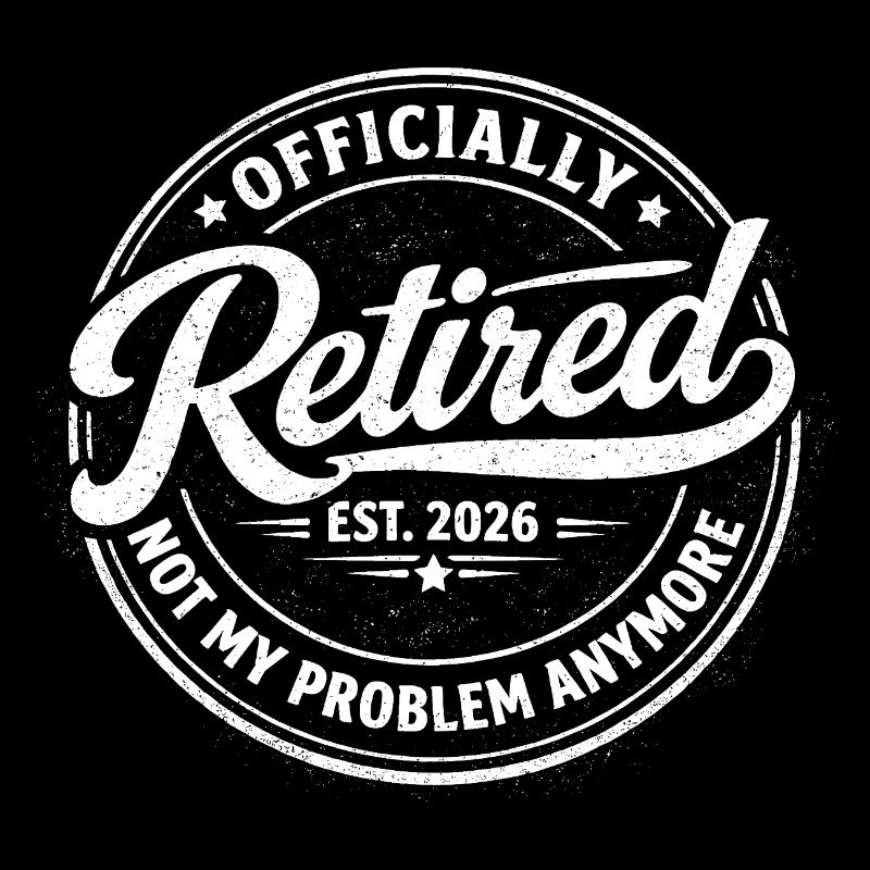 Officiellement à la retraite en 2026. Ce n’est plus mon problème