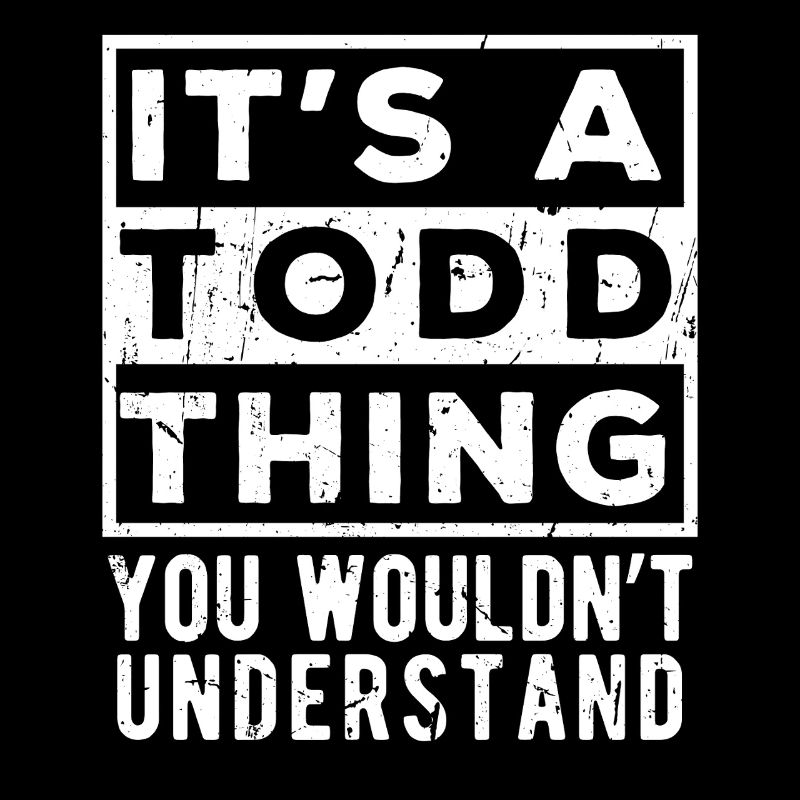 C’est une chose de Todd que tu ne comprendrais pas
