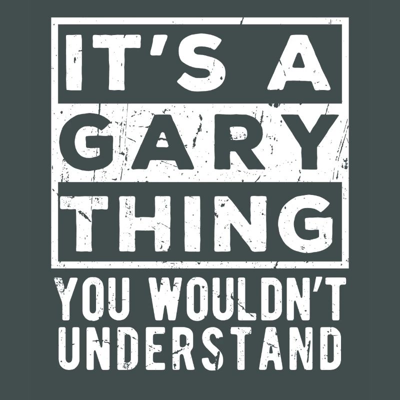 It’s A Gary Thing You Wouldn’t Understand