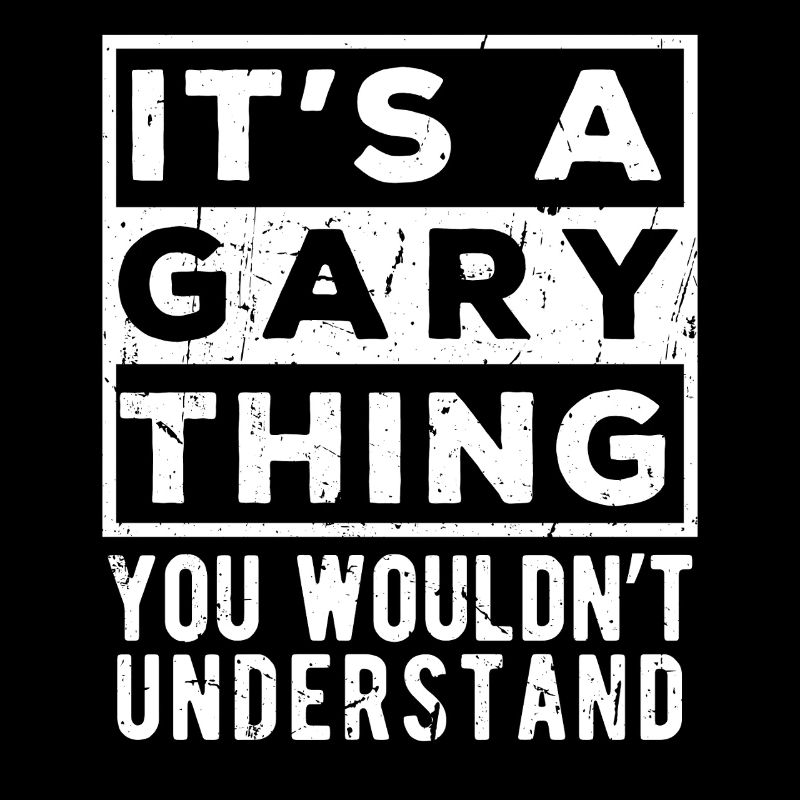C’est une chose de Gary que tu ne comprendrais pas