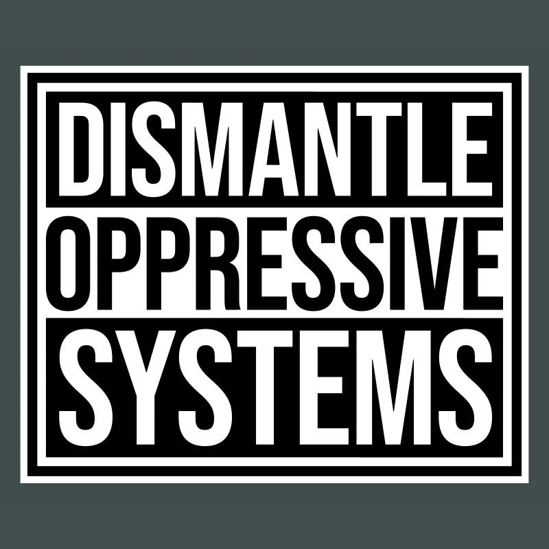 Dismantle Oppressive Systems Activism Statement