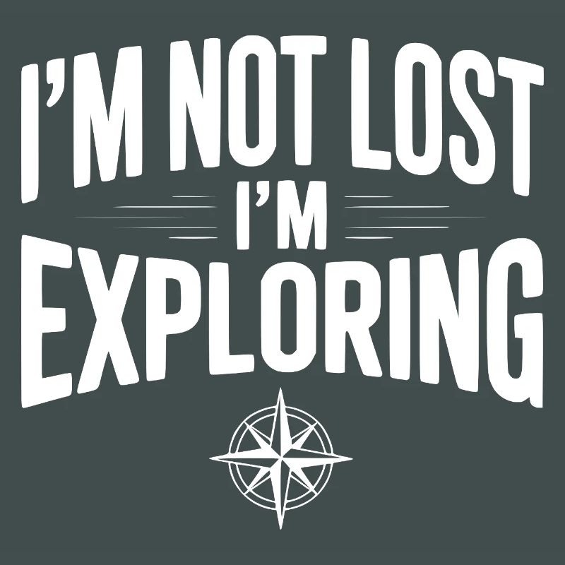 I'm Not Lost I'm Exploring