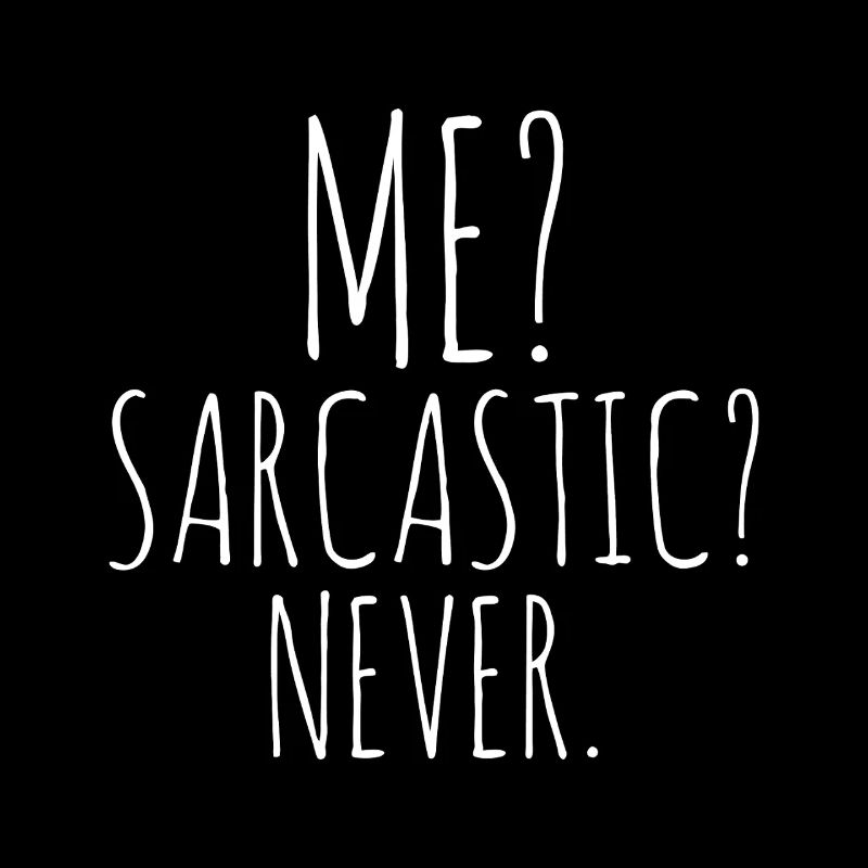 Me? Sarcastic Never.