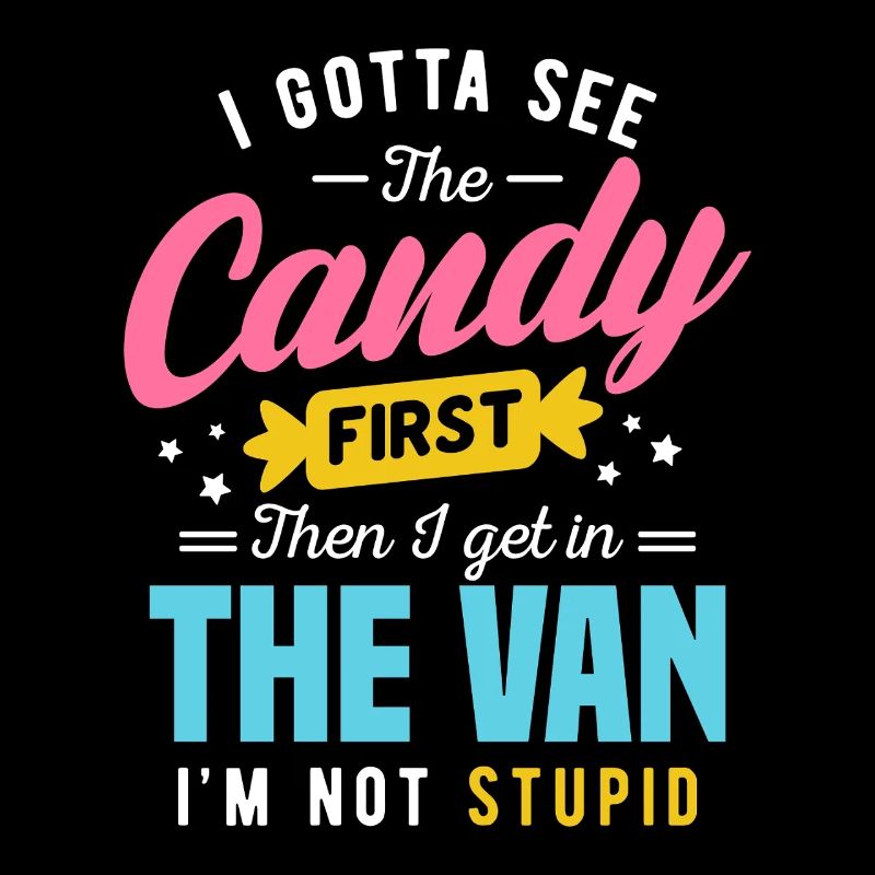 Candy First The Van Stupid Funny Sarcastic Graphic