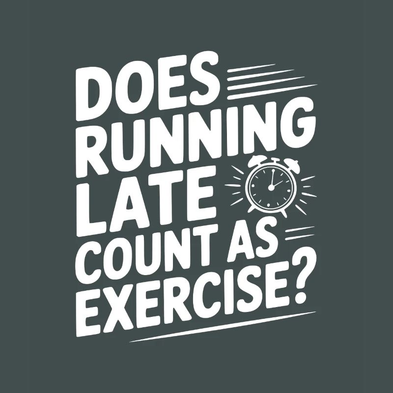 Does Running Late Count as Exercise?