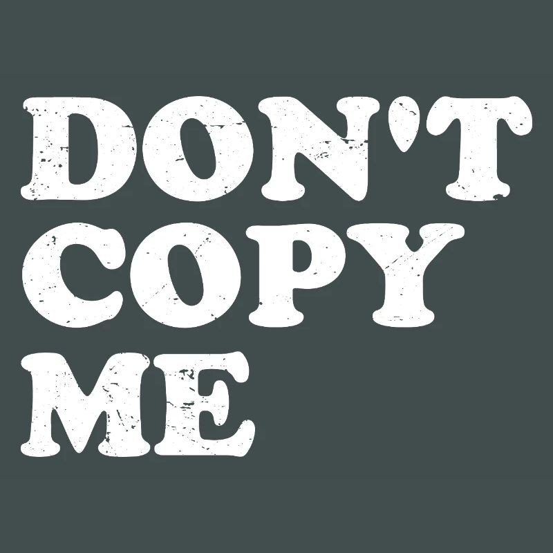 don't copy me